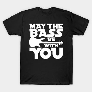 MAY THE BASS BE WITH YOU for the best bass player T-Shirt